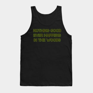 Nothing Good Ever Happens in the Woods Tank Top